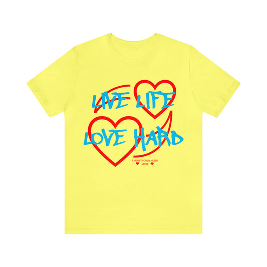 A'MORE WORLD NEEDS MORE (LIVE LIFE LOVE HARD ) Unisex  Short Sleeve Tee